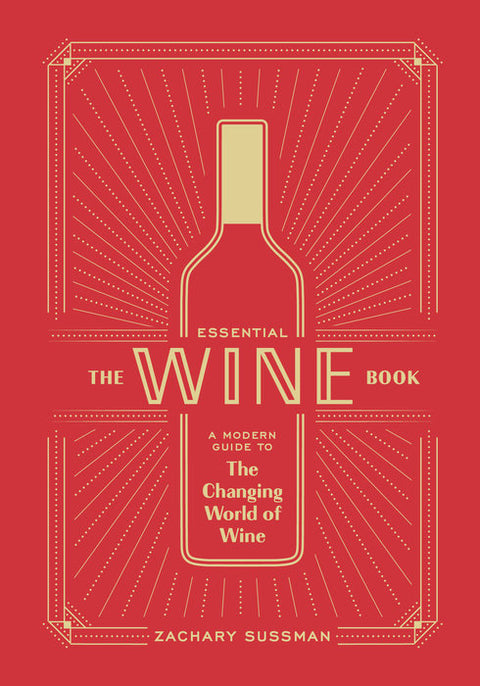 The Essential Wine Book: A Modern Guide to the Changing World of Wine