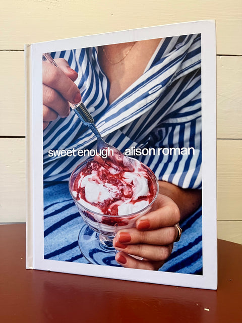 Sweet Enough: A Dessert Cookbook by Alison Roman